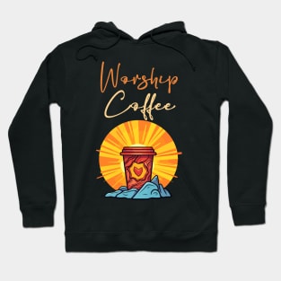 Funny Worship Coffee Gift Funny Coffee Hoodie